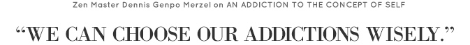 An Addiction to the Concept of Self