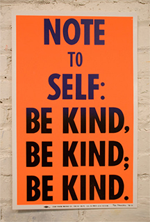 Rob Reynolds, “Note To Self: Be Kind, Be Kind, Be Kind.” print