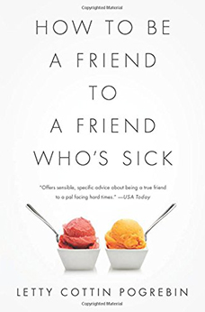 How To Be a Friend to a Friend Who’s Sick by Letty Cottin Pogrebin