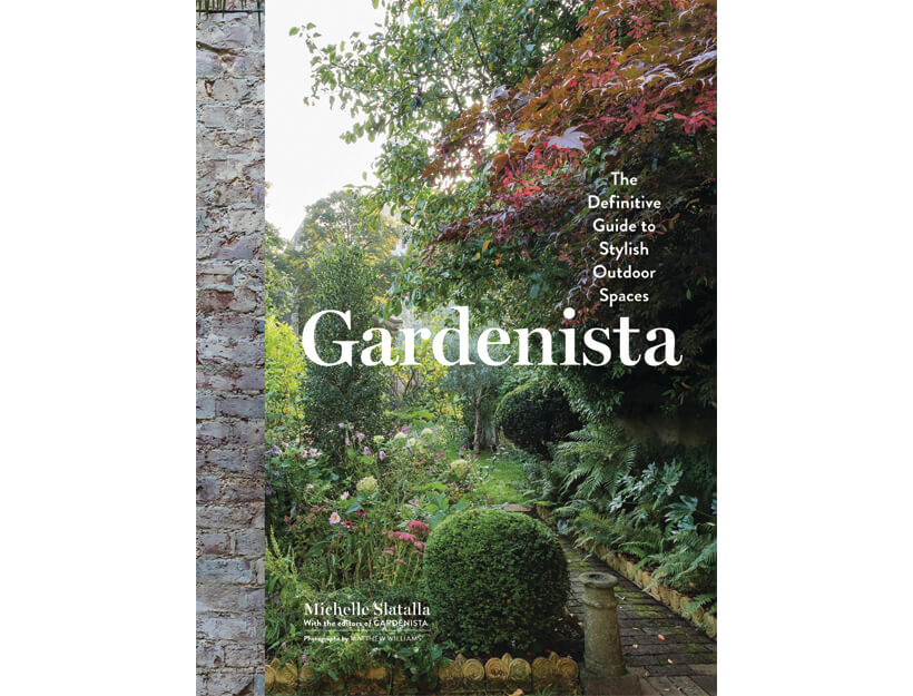 Gardenista: The Definitive Guide to Outdoor Spaces by Michelle Slatalla