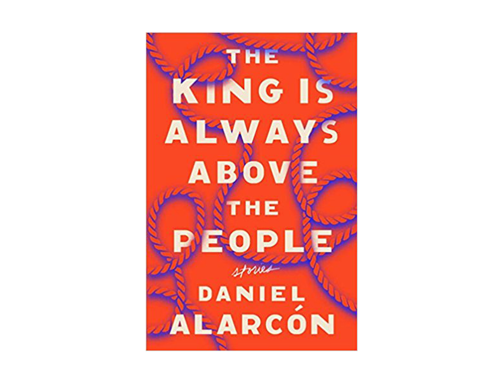 The King Is Always Above the People by Daniel Alarcón