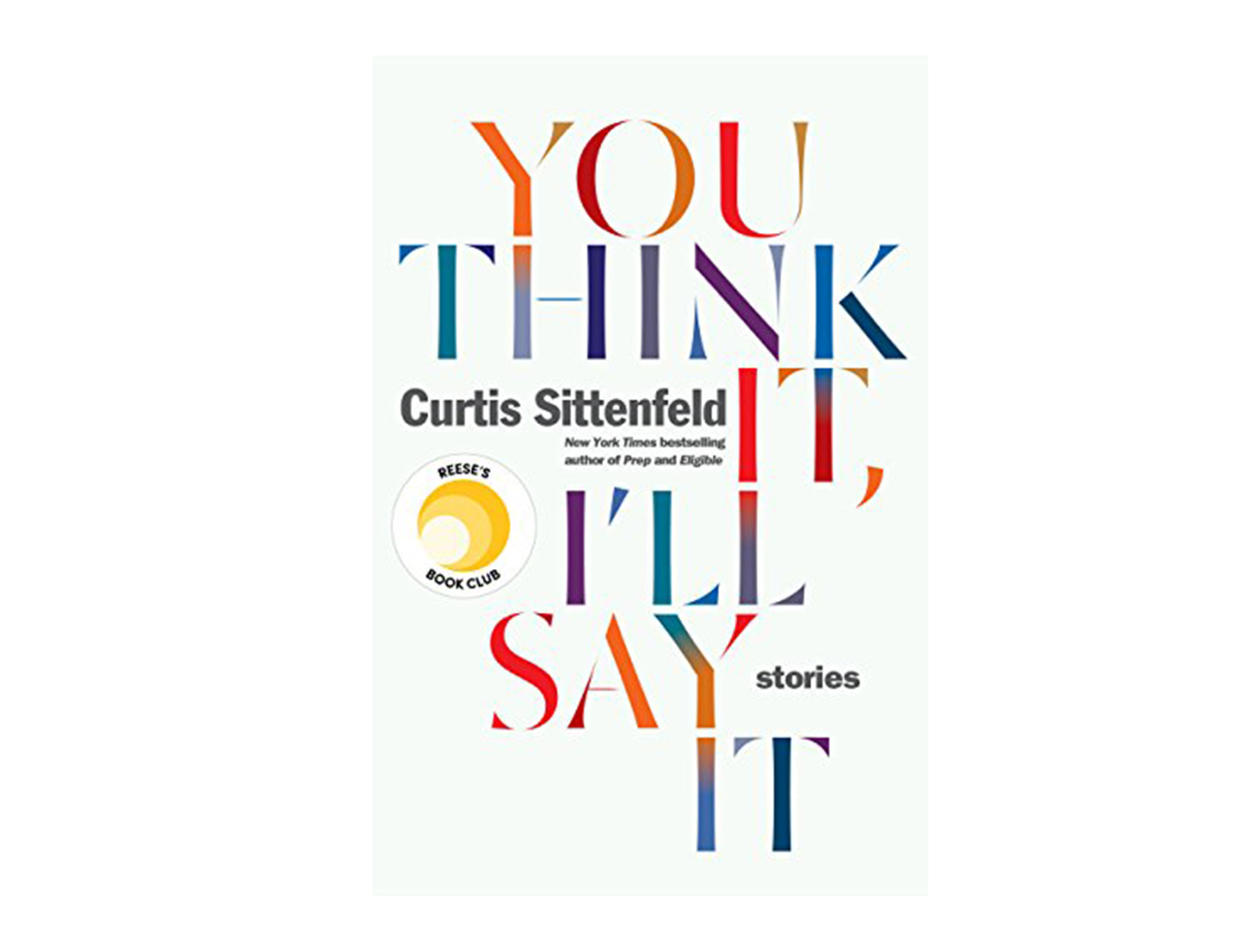 <em>You Think It, I’ll Say It</em> by Curtis Sittenfeld