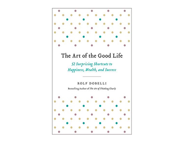 <em>The Art of the Good Life</em> by Rolf Dobelli