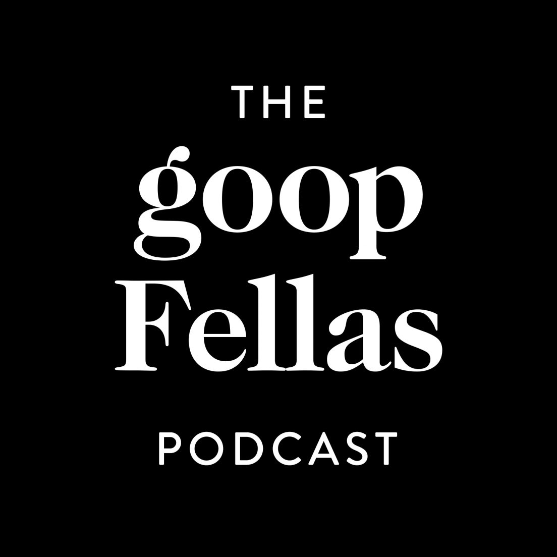 The Goopfellas Podcast | Goop