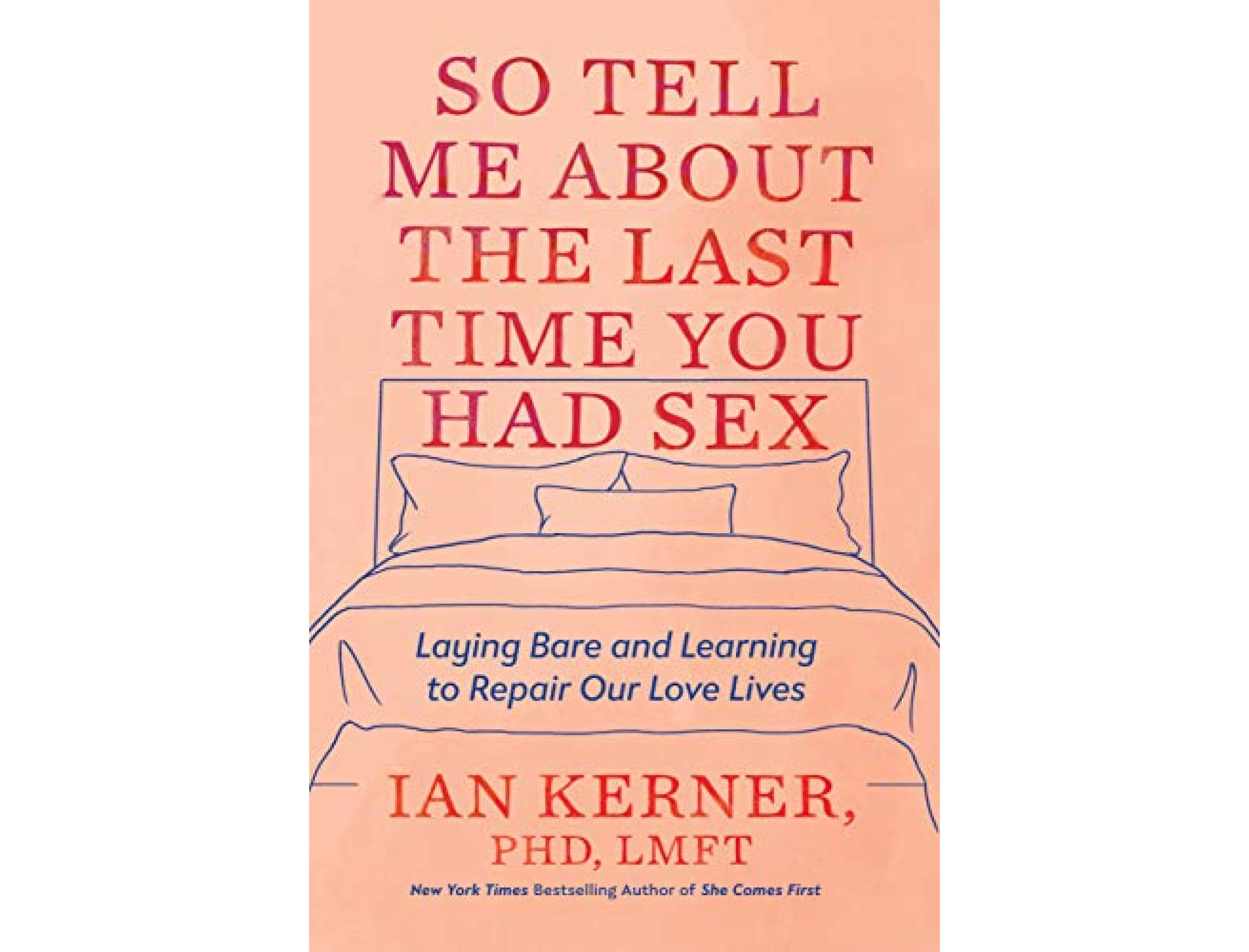 <em>So Tell Me about the Last Time You Had Sex</em> by Ian Kerner, PhD