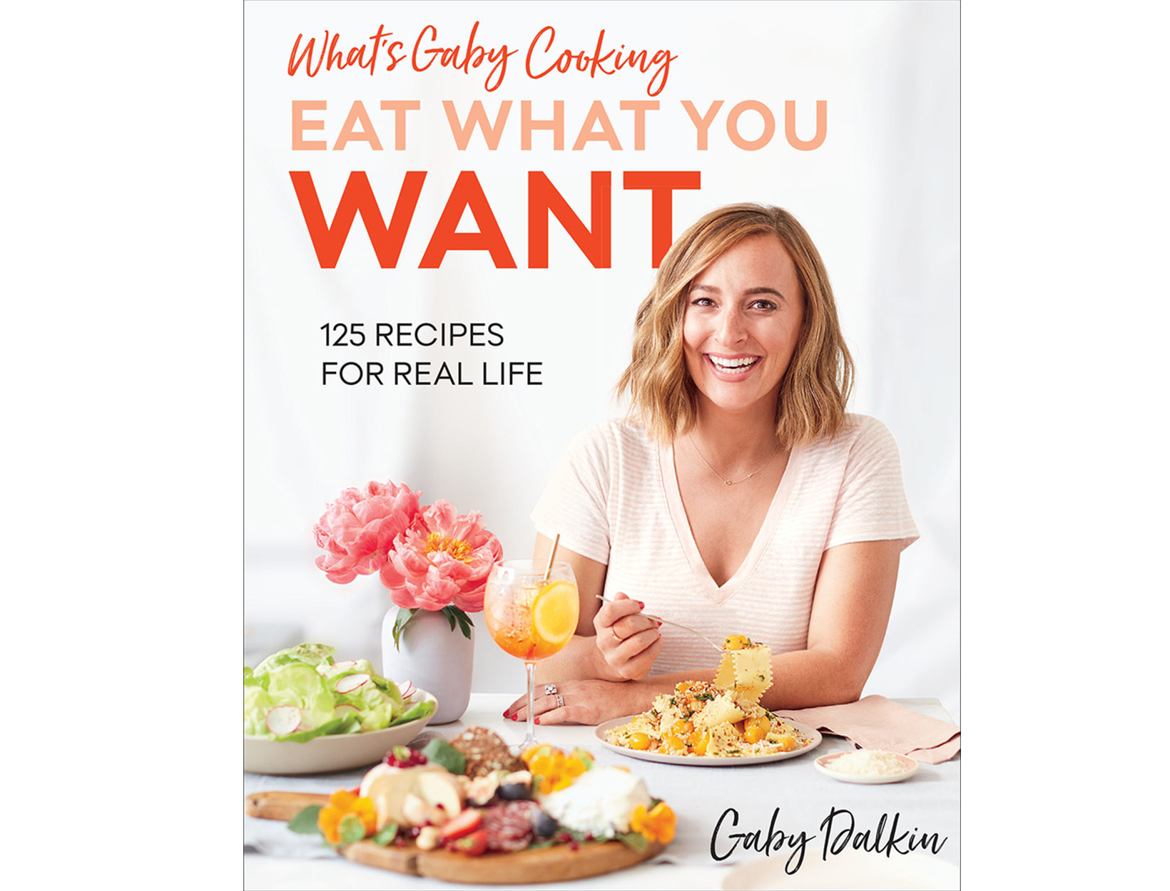 <em>What’s Gaby Cooking: Eat What You Want</em> by Gaby Dalkin