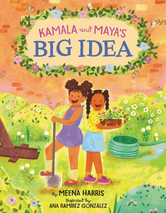 KAMALA AND MAYA’S BIG IDEA BY MEENA HARRIS