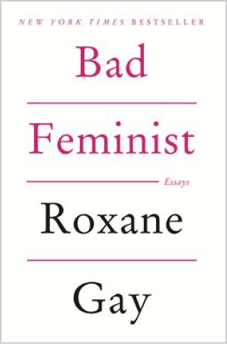 Roxane Gay BAD FEMINIST