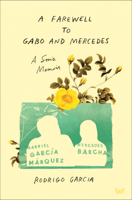 Rodrigo Garcia A Farewell to Gabo and Mercedes