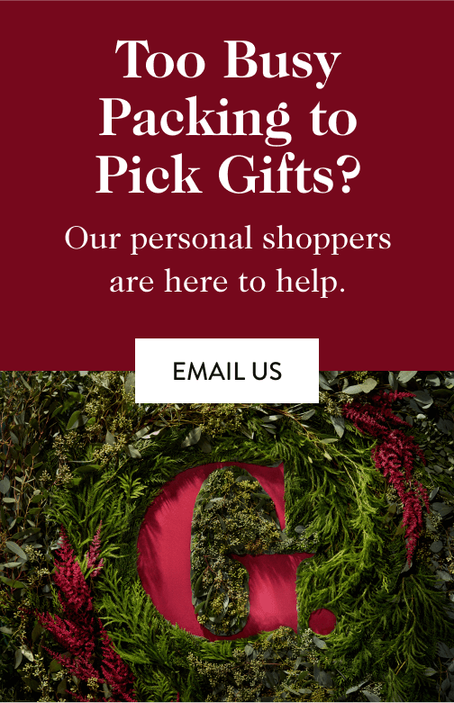 Too Busy Packing to Pick Gifts? Our personal shoppers are here to help.  email us.