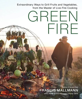 Francis Mallmann Green Fire: Extraordinary Ways to Grill Fruits and Vegetables, from the Master of Live-Fire Cooking