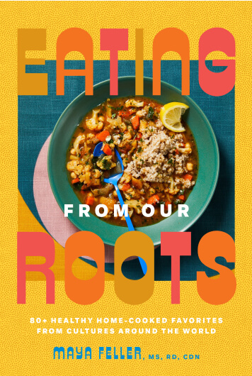 Maya Feller Eating from Our Roots: 80+ Healthy Home-Cooked Favorites from Cultures around the World