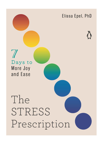Elissa Epel The Stress Prescription: Seven Days to More Joy and Ease