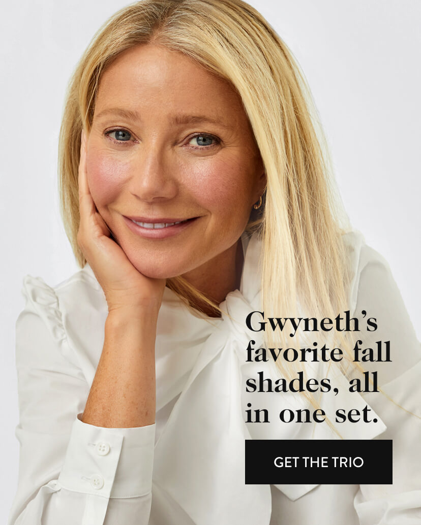 Gwyneth’s favorite fall shades, all in one set. - get the trio
